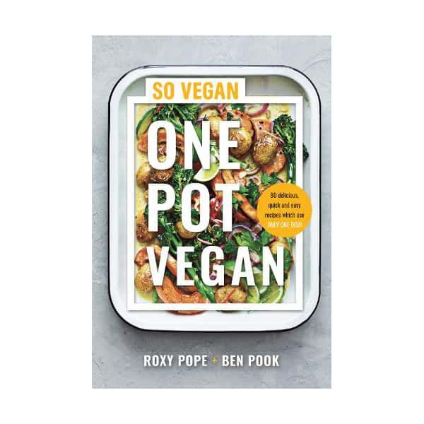 One Pot Vegan: 80 quick, easy and delicious plant-based recipes from the creators of SO VEGAN