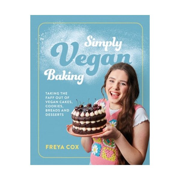 Simply Vegan Baking: Taking the faff out of vegan cakes, cookies, breads and desserts