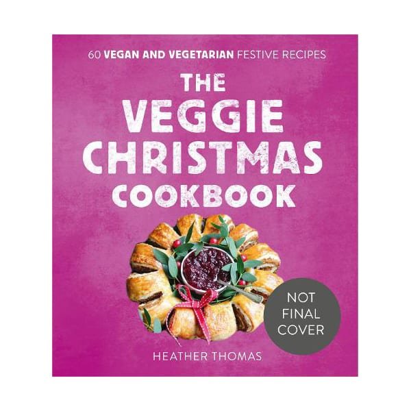 The Veggie Christmas Cookbook: 60 Vegan and Vegetarian Festive Recipes